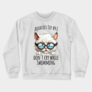 Aquatics Tip #42, Don't Cry While Swimming sad kitty Crewneck Sweatshirt